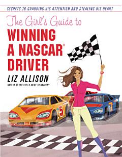 The Girl\'s Guide to Winning a NASCAR(R) Driver