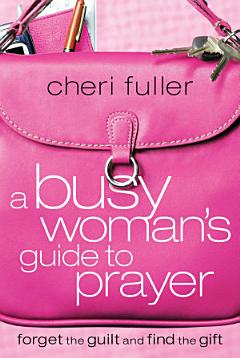 A Busy Woman\'s Guide to Prayer