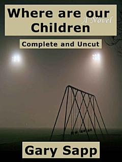 Where are our Children: A Novel: Complete and Uncut