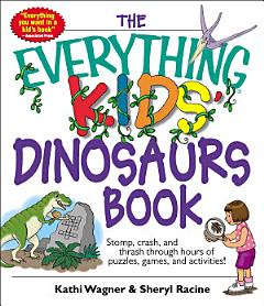 The Everything Kids\' Dinosaurs Book