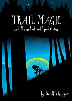 Trail Magic and the Art of Soft Pedaling