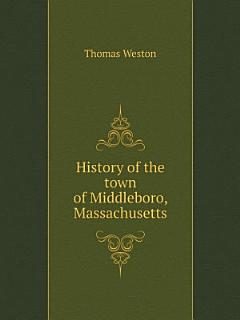 History of the town of Middleboro, Massachusetts