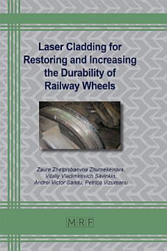 Laser Cladding for Restoring and Increasing the Durability of Railway Wheels