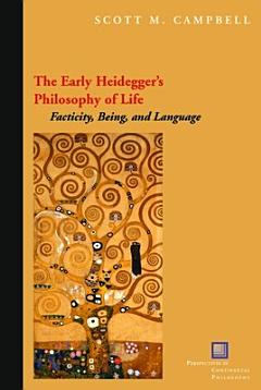 The Early Heidegger\'s Philosophy of Life:Facticity, Being, and Language