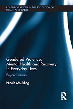 Gendered Violence, Abuse and Mental Health in Everyday Lives