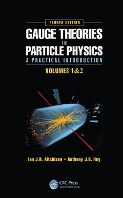 Gauge Theories in Particle Physics: A Practical Introduction, Fourth Edition - 2 Volume set