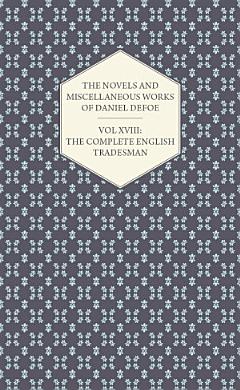 The Novels and Miscellaneous Works of Daniel Defoe - Vol. XVIII: The Complete English Tradesman