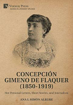 Concepción Gimeno de Flaquer (1850-1919): Her Personal Letters, Short Stories, and Journalism