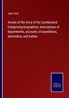 Annals of the Army of the Cumberland. Comprising biographies, descriptions of departments, accounts of expeditions, skirmishes, and battles