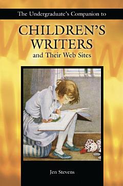 The Undergraduate\'s Companion to Children\'s Writers and Their Web Sites