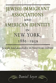 Jewish Immigrant Associations and American Identity in New York, 1880-1939