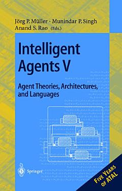 Intelligent Agents V. Agents Theories, Architectures, and Languages