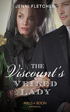 The Viscount’s Veiled Lady (Mills & Boon Historical) (Whitby Weddings, Book 3)