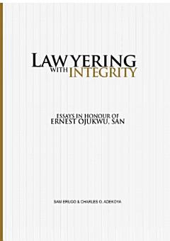 Lawyering With Integrity: Essays In Honour of Ernest Ojukwu, SAN