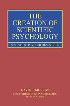 The Creation of Scientific Psychology