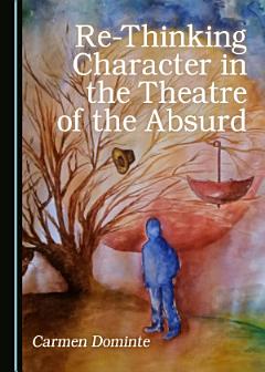 Re-Thinking Character in the Theatre of the Absurd