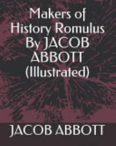 Makers of History Romulus by Jacob Abbott (Illustrated)