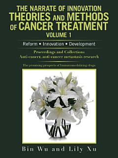 The Narrate of Innovation Theories and Methods of Cancer Treatment Volume 1