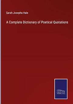 A Complete Dictionary of Poetical Quotations