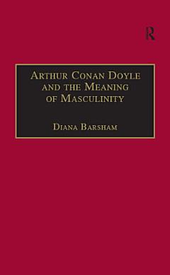 Arthur Conan Doyle and the Meaning of Masculinity