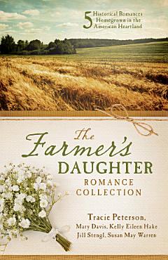 The Farmer\'s Daughter Romance Collection