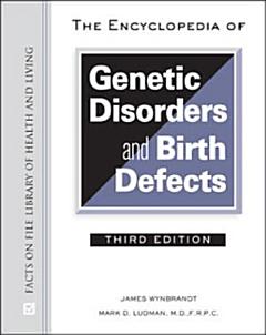 The Encyclopedia of Genetic Disorders and Birth Defects