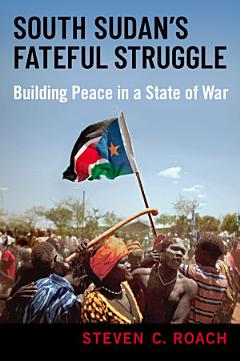 South Sudan\'s Fateful Struggle