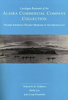 Catalogue Raisonné of the Alaska Commercial Company Collection, Phoebe Apperson Hearst Museum of Anthropology