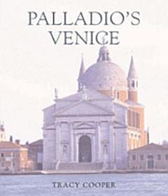 Palladio\'s Venice : Architecture and Society in a Renaissance Republic