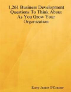 1261 Business Development Questions to Think About As You Grow Your Organization