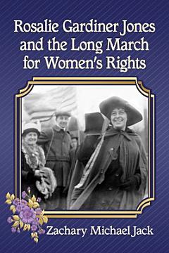 Rosalie Gardiner Jones and the Long March for Women\'s Rights