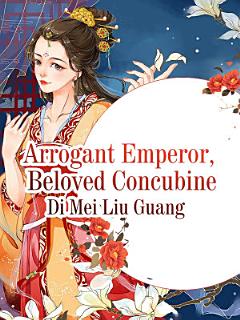 Arrogant Emperor, Beloved Concubine