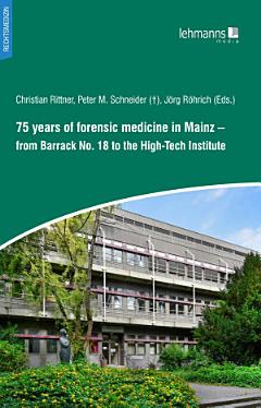 75 years of forensic medicine in Mainz. From Barrack No. 18 to the High-Tech Institute