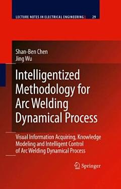 Intelligentized Methodology for Arc Welding Dynamical Processes