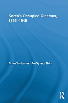 Korea\'s Occupied Cinemas, 1893-1948