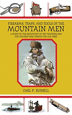 Firearms, Traps, and Tools of the Mountain Men