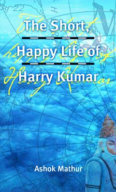 The Short, Happy Life of Harry Kumar