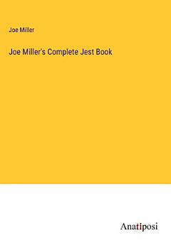 Joe Miller\'s Complete Jest Book