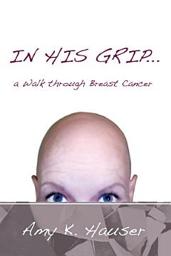 In His Grip ... a Walk Through Breast Cancer