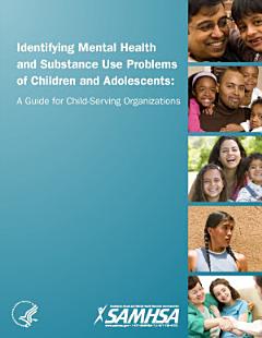 Identifying Mental Health and Substance Use Problems of Children and Adolescents: A Guide for Child-Serving Organizations