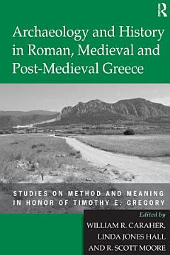 Archaeology and History in Roman, Medieval and Post-Medieval Greece