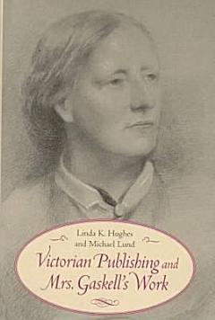 Victorian Publishing and Mrs. Gaskell\'s Work