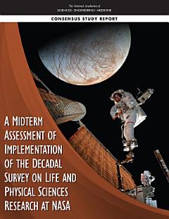 A Midterm Assessment of Implementation of the Decadal Survey on Life and Physical Sciences Research at NASA