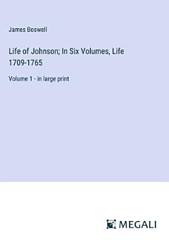 Life of Johnson; In Six Volumes, Life 1709-1765