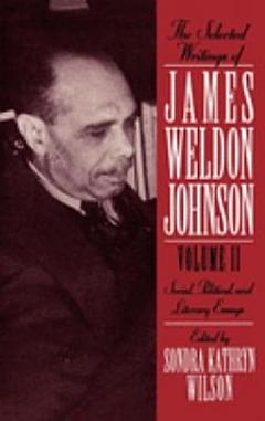 The Selected Writings of James Weldon Johnson: Social, political, and literary essays