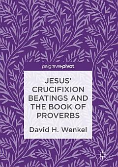 Jesus\' Crucifixion Beatings and the Book of Proverbs