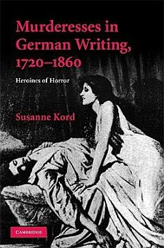 Murderesses in German Writing, 1720-1860