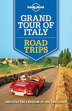 Lonely Planet Grand Tour of Italy Road Trips