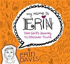 My Name is Erin: One Girl\'s Journey to Discover Truth