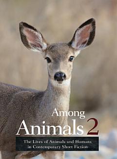 Among Animals 2: The Lives of Animals and Humans in Contemporary Short Fiction